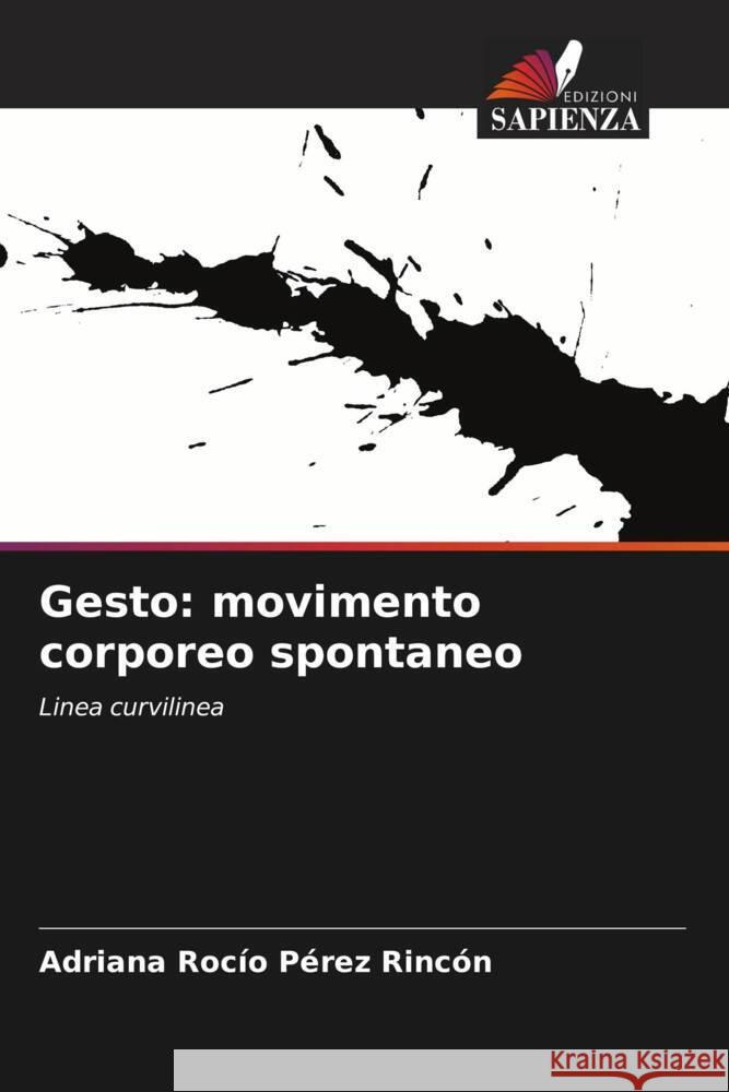 Gesto: movimento corporeo spontaneo Pérez Rincón, Adriana Rocío 9786206317012