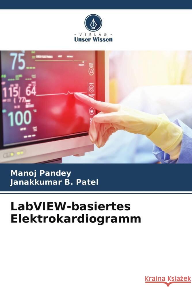 LabVIEW-basiertes Elektrokardiogramm Pandey, Manoj, Patel, Janakkumar B. 9786206317326