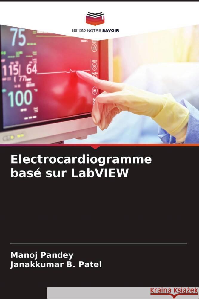 Electrocardiogramme basé sur LabVIEW Pandey, Manoj, Patel, Janakkumar B. 9786206317371