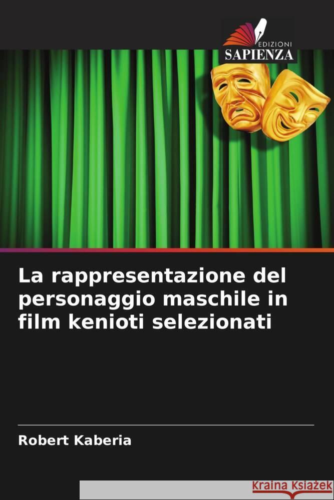 La rappresentazione del personaggio maschile in film kenioti selezionati Kaberia, Robert 9786206317524 Edizioni Sapienza