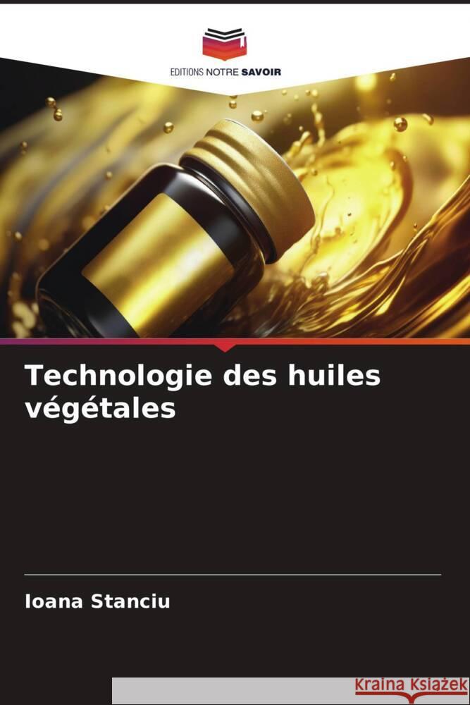 Technologie des huiles végétales Stanciu, Ioana 9786206317852