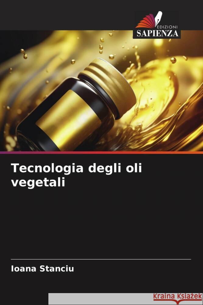 Tecnologia degli oli vegetali Stanciu, Ioana 9786206317869