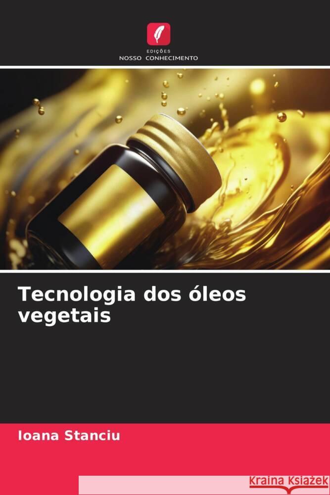 Tecnologia dos óleos vegetais Stanciu, Ioana 9786206317876