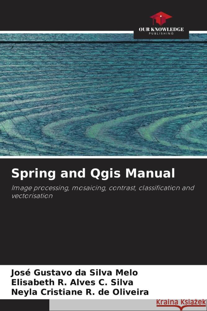 Spring and Qgis Manual da Silva Melo, José Gustavo, Alves C. Silva, Elisabeth R., R. de Oliveira, Neyla Cristiane 9786206318200