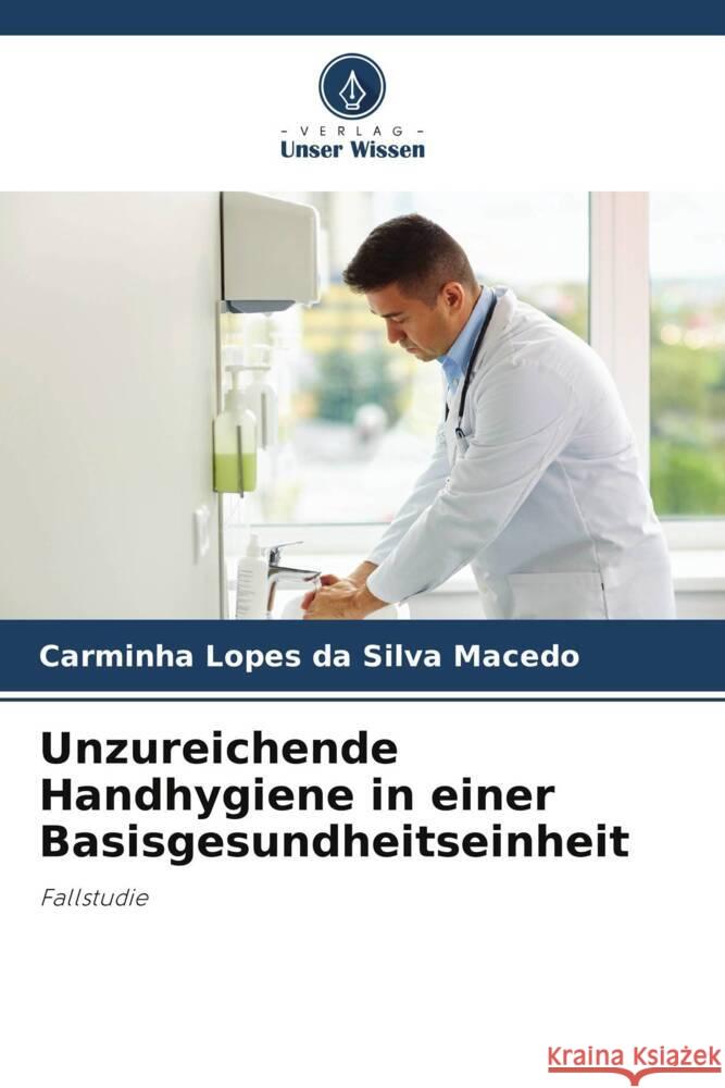 Unzureichende Handhygiene in einer Basisgesundheitseinheit Lopes da Silva Macedo, Carminha 9786206318552