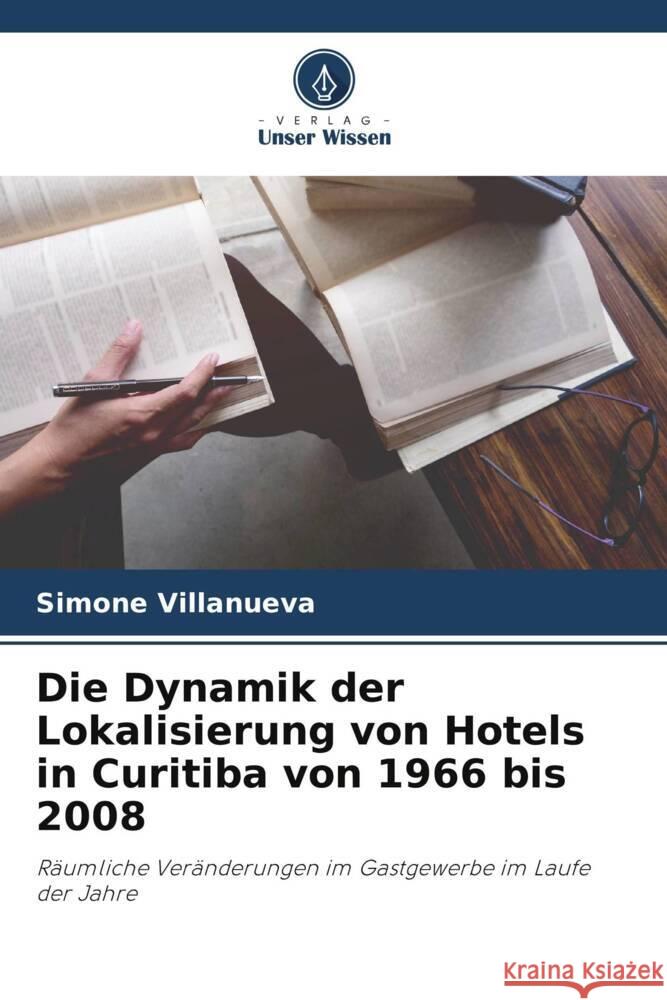 Die Dynamik der Lokalisierung von Hotels in Curitiba von 1966 bis 2008 Villanueva, Simone 9786206318958