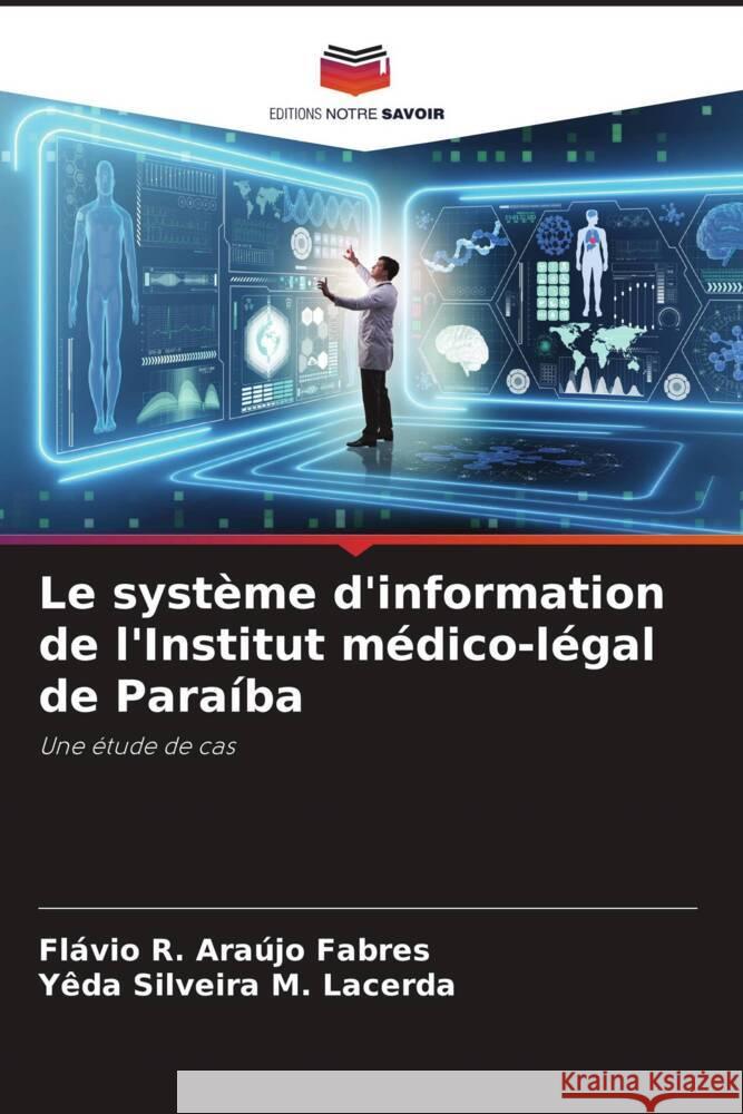 Le système d'information de l'Institut médico-légal de Paraíba Araújo Fabres, Flávio R., Silveira M. Lacerda, Yêda 9786206319061