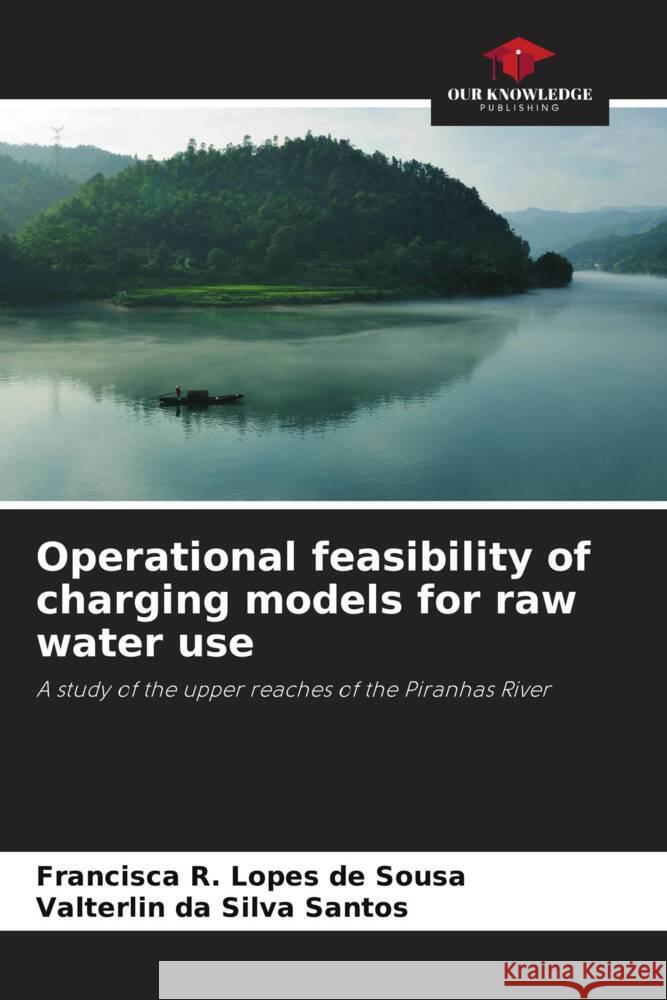 Operational feasibility of charging models for raw water use R. Lopes de Sousa, Francisca, Silva Santos, Valterlin da 9786206319122