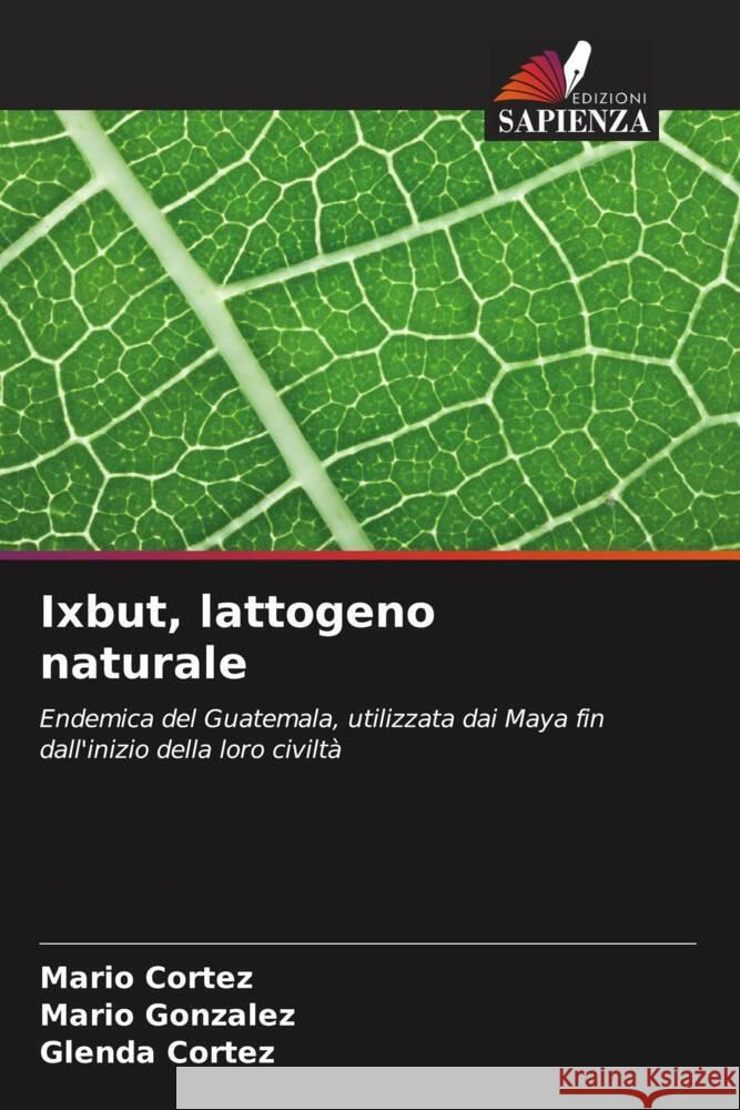 Ixbut, lattogeno naturale Cortez, Mario, Gonzalez, Mario, Cortez, Glenda 9786206319320 Edizioni Sapienza