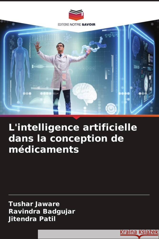 L'intelligence artificielle dans la conception de médicaments Jaware, Tushar, Badgujar, Ravindra, Patil, Jitendra 9786206319375 Editions Notre Savoir