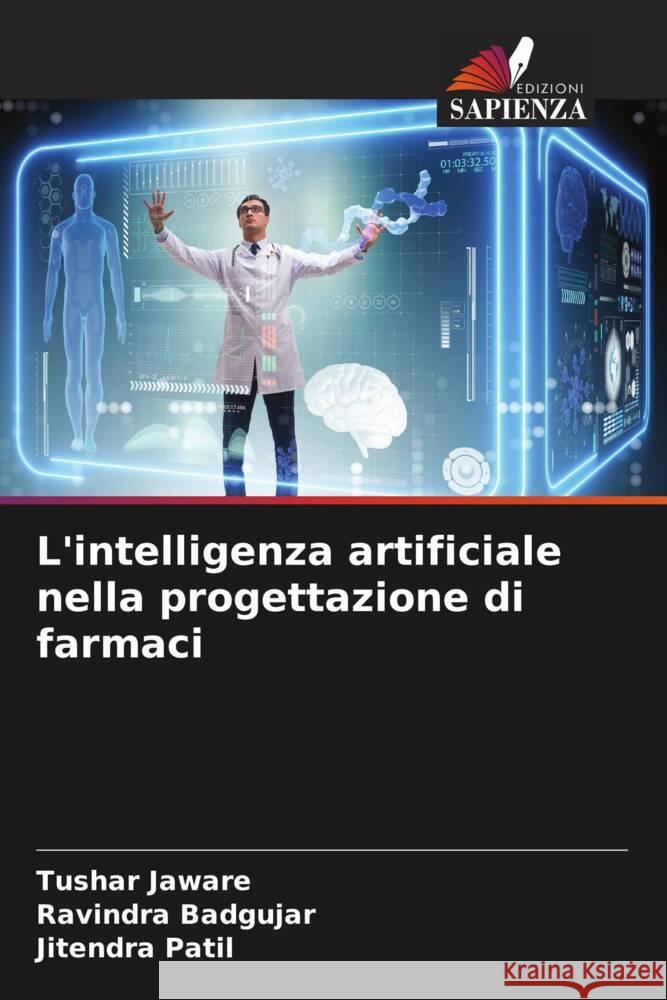 L'intelligenza artificiale nella progettazione di farmaci Jaware, Tushar, Badgujar, Ravindra, Patil, Jitendra 9786206319382