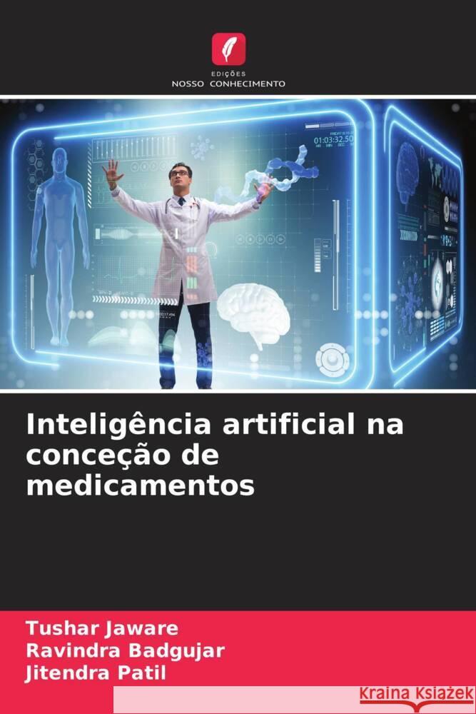 Inteligência artificial na conceção de medicamentos Jaware, Tushar, Badgujar, Ravindra, Patil, Jitendra 9786206319399