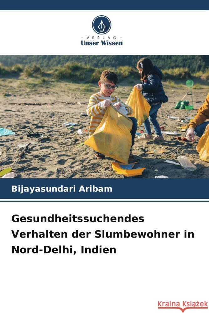 Gesundheitssuchendes Verhalten der Slumbewohner in Nord-Delhi, Indien Aribam, Bijayasundari 9786206319788