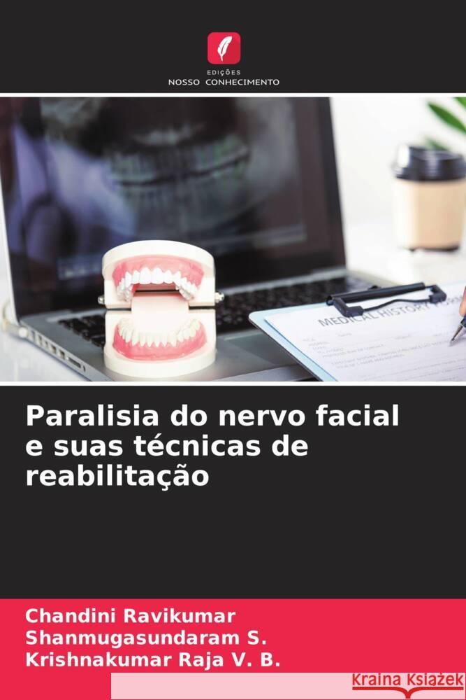 Paralisia do nervo facial e suas técnicas de reabilitação Ravikumar, Chandini, S., Shanmugasundaram, V. B., Krishnakumar Raja 9786206319917