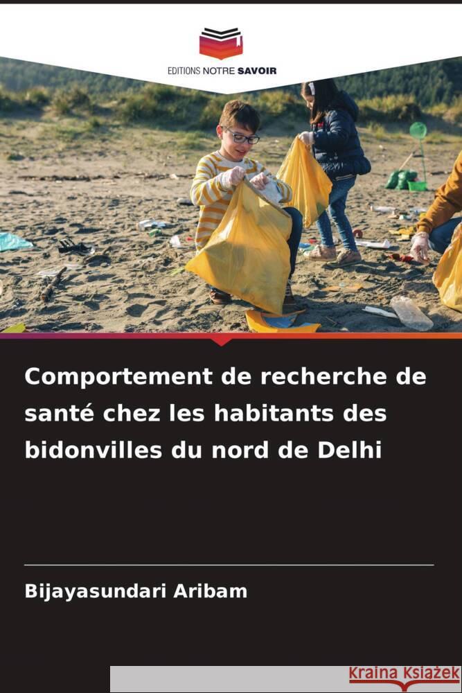 Comportement de recherche de santé chez les habitants des bidonvilles du nord de Delhi Aribam, Bijayasundari 9786206319979