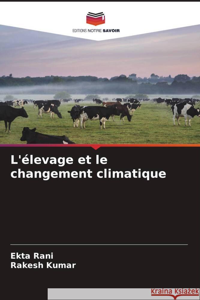 L'élevage et le changement climatique Rani, Ekta, Kumar, Rakesh 9786206320487 Editions Notre Savoir