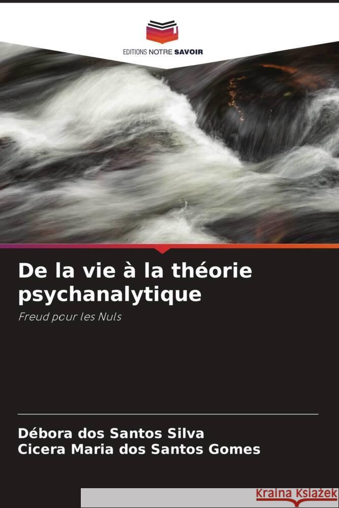 De la vie à la théorie psychanalytique dos Santos Silva, Débora, dos Santos Gomes, Cicera Maria 9786206320654