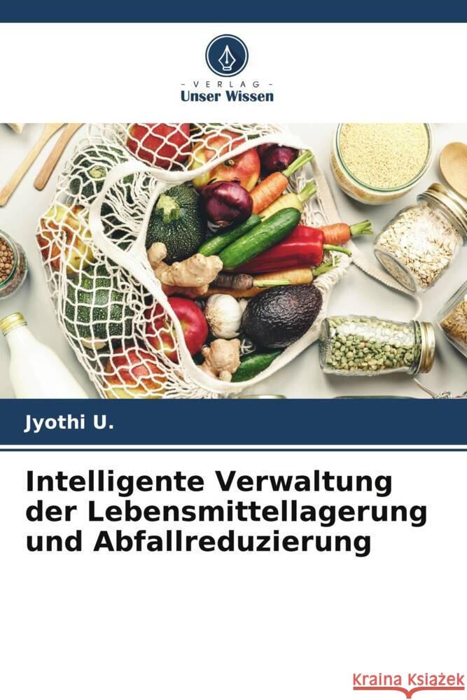 Intelligente Verwaltung der Lebensmittellagerung und Abfallreduzierung U., Jyothi 9786206321910