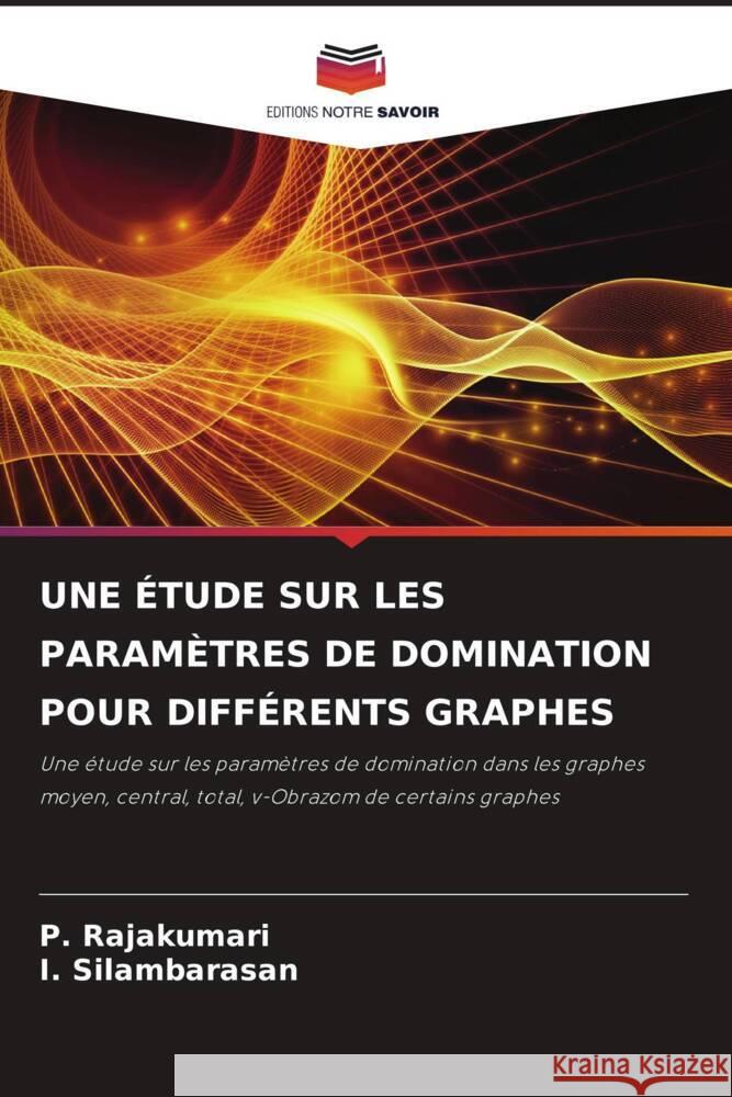 UNE ÉTUDE SUR LES PARAMÈTRES DE DOMINATION POUR DIFFÉRENTS GRAPHES Rajakumari, P., Silambarasan, I. 9786206322177