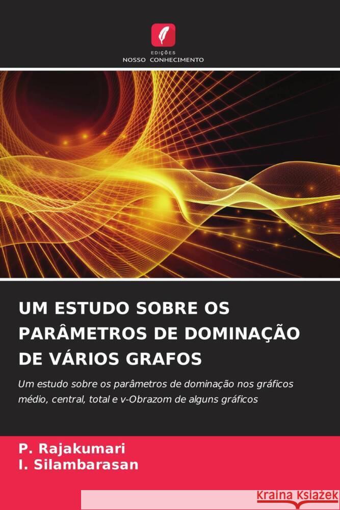 UM ESTUDO SOBRE OS PARÂMETROS DE DOMINAÇÃO DE VÁRIOS GRAFOS Rajakumari, P., Silambarasan, I. 9786206322214