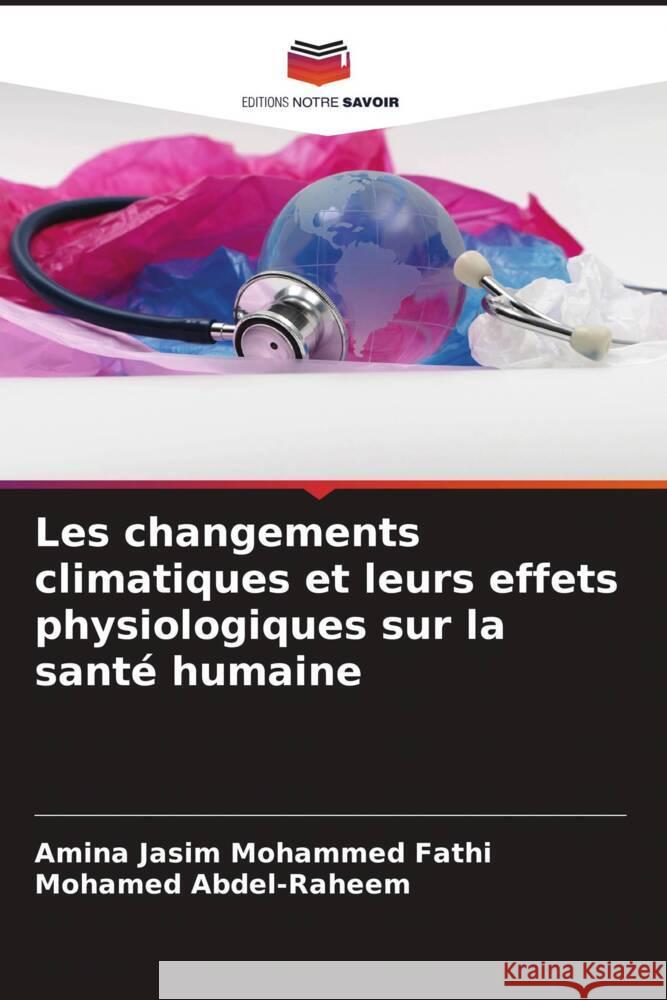 Les changements climatiques et leurs effets physiologiques sur la santé humaine Jasim Mohammed Fathi, Amina, Abdel-Raheem, Mohamed 9786206322580