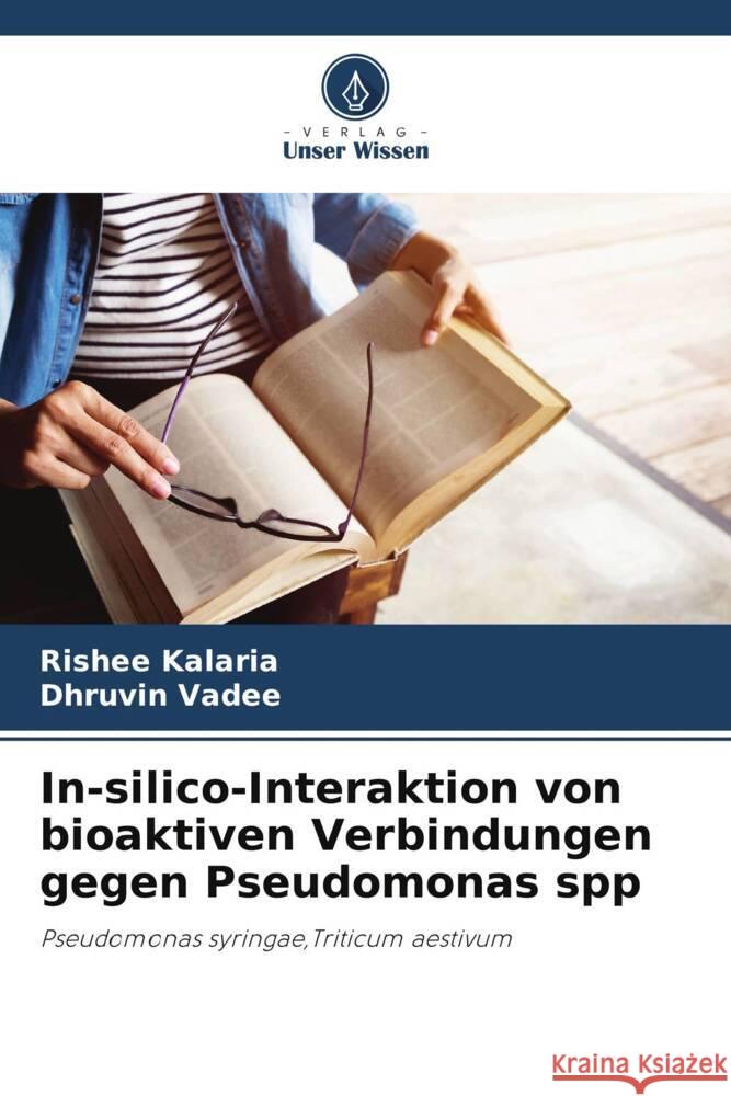 In-silico-Interaktion von bioaktiven Verbindungen gegen Pseudomonas spp Kalaria, Rishee, Vadee, Dhruvin 9786206322641