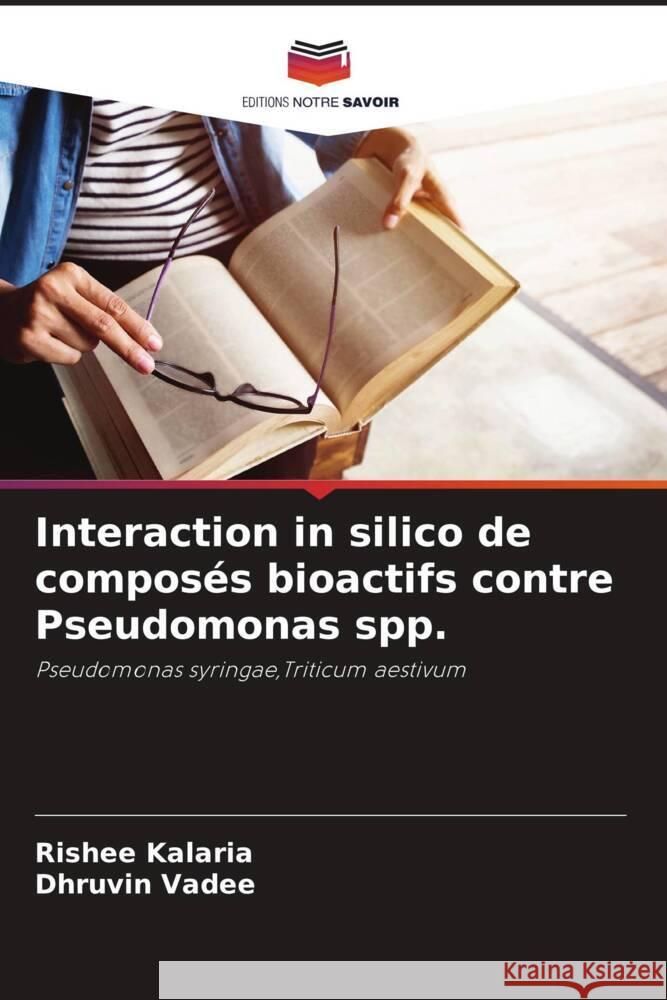 Interaction in silico de composés bioactifs contre Pseudomonas spp. Kalaria, Rishee, Vadee, Dhruvin 9786206322696