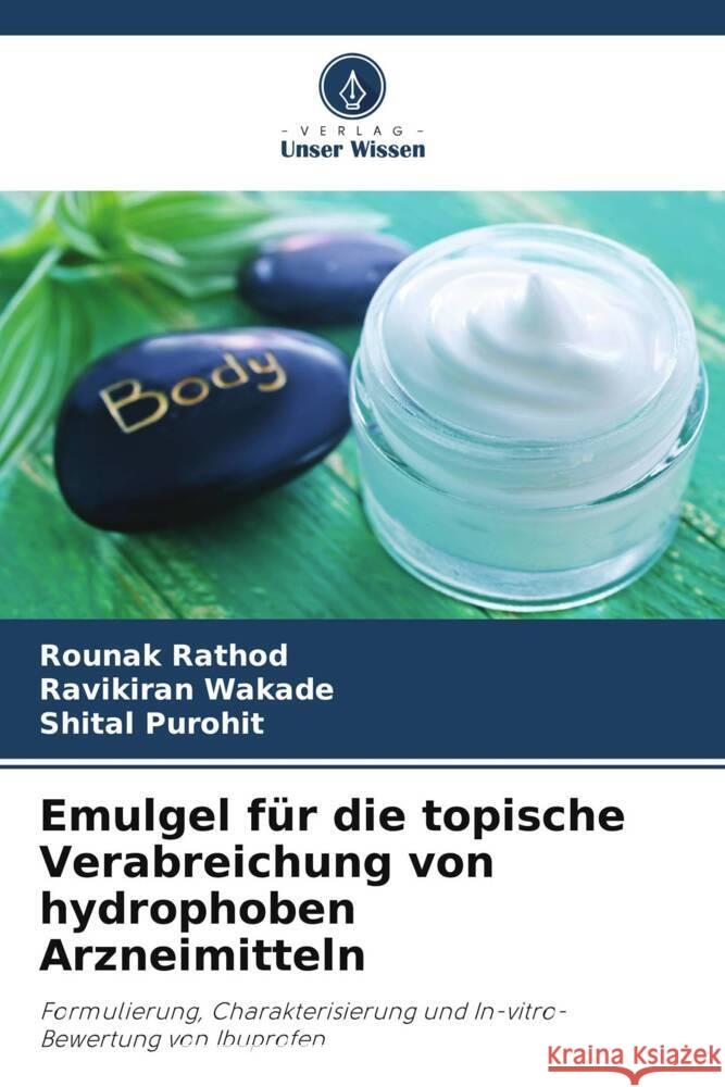 Emulgel für die topische Verabreichung von hydrophoben Arzneimitteln Rathod, Rounak, Wakade, Ravikiran, Purohit, Shital 9786206322771 Verlag Unser Wissen