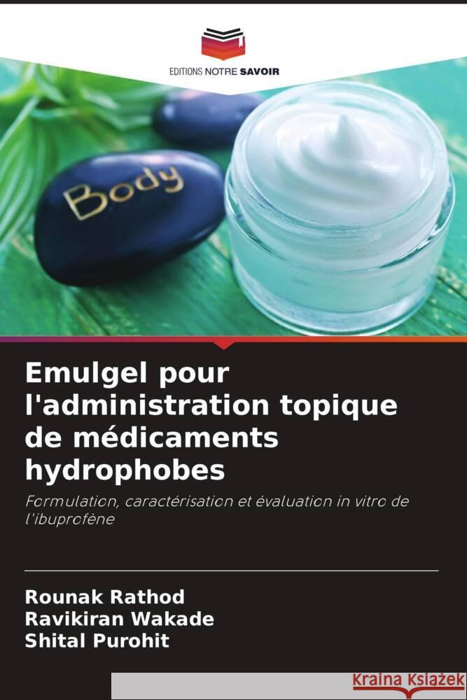 Emulgel pour l'administration topique de médicaments hydrophobes Rathod, Rounak, Wakade, Ravikiran, Purohit, Shital 9786206322795