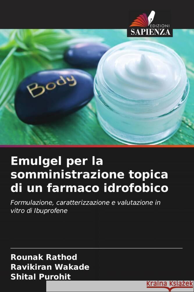 Emulgel per la somministrazione topica di un farmaco idrofobico Rathod, Rounak, Wakade, Ravikiran, Purohit, Shital 9786206322801