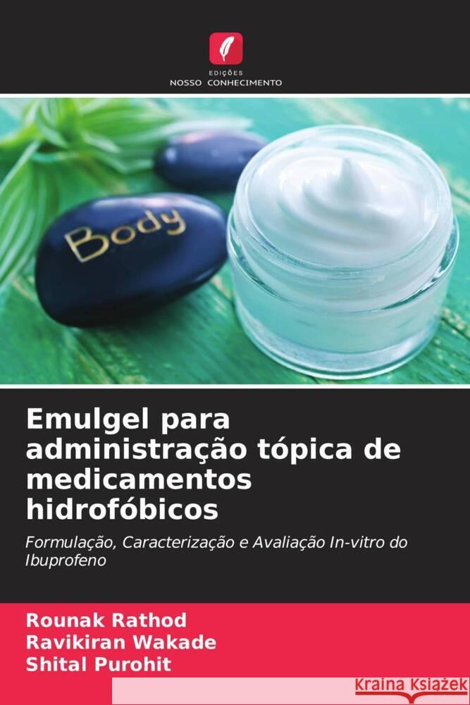 Emulgel para administração tópica de medicamentos hidrofóbicos Rathod, Rounak, Wakade, Ravikiran, Purohit, Shital 9786206322818