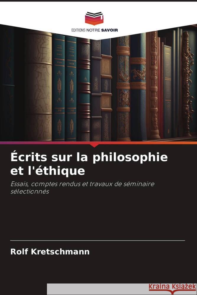 Écrits sur la philosophie et l'éthique Kretschmann, Rolf 9786206322894