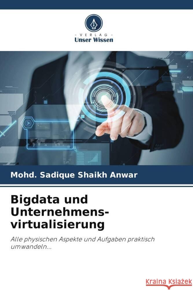 Bigdata und Unternehmens- virtualisierung Shaikh Anwar, Mohd. Sadique 9786206323013