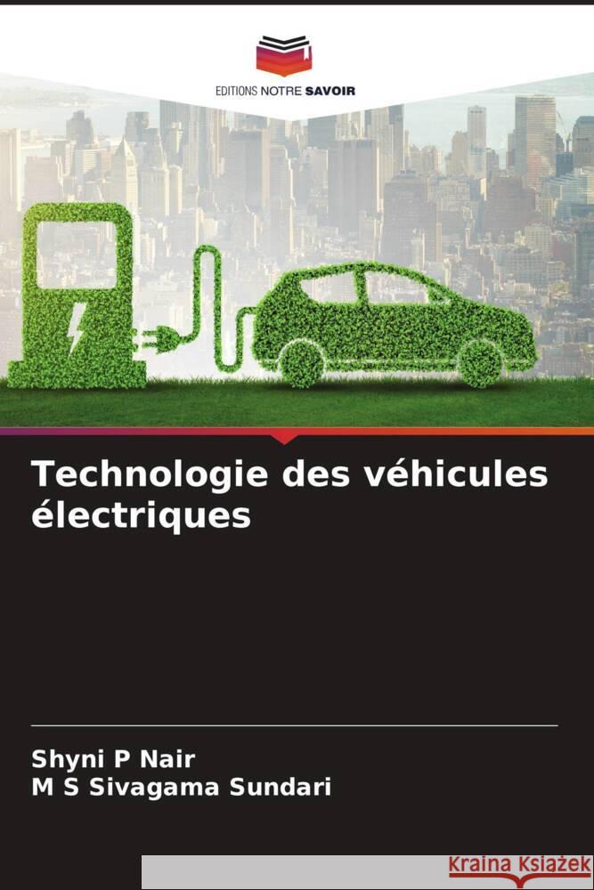 Technologie des véhicules électriques P Nair, Shyni, Sivagama Sundari, M S 9786206323112 Editions Notre Savoir