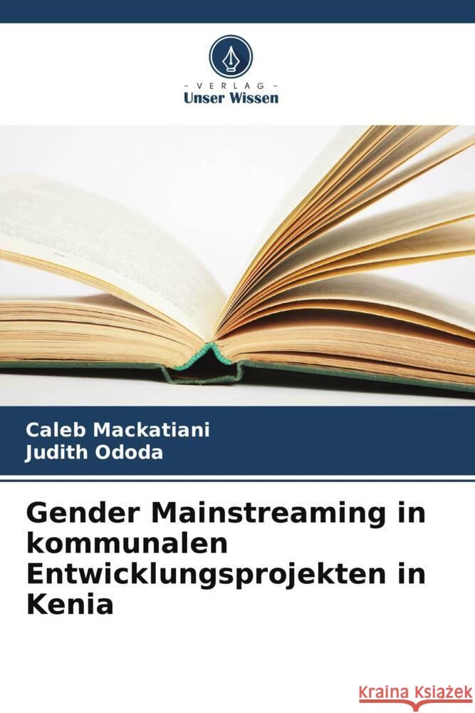 Gender Mainstreaming in kommunalen Entwicklungsprojekten in Kenia Mackatiani, Caleb, Ododa, Judith 9786206323204