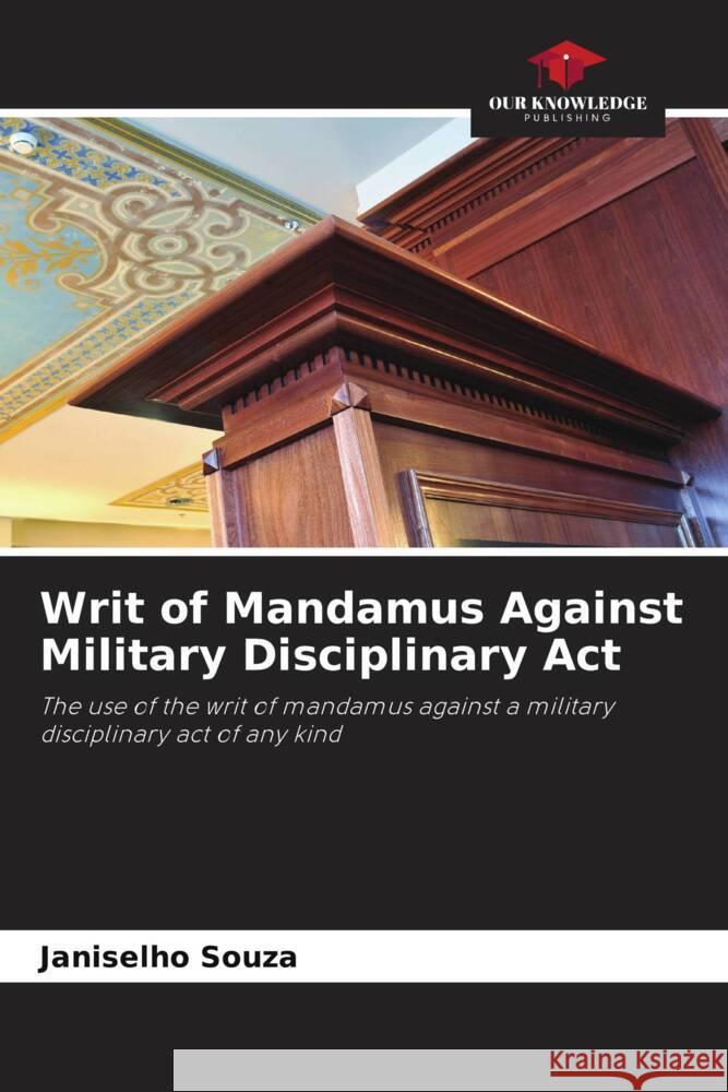 Writ of Mandamus Against Military Disciplinary Act Souza, Janiselho 9786206323563