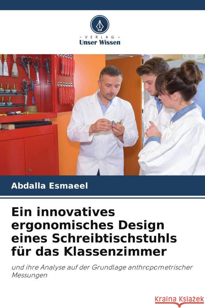 Ein innovatives ergonomisches Design eines Schreibtischstuhls für das Klassenzimmer Esmaeel, Abdalla 9786206323730