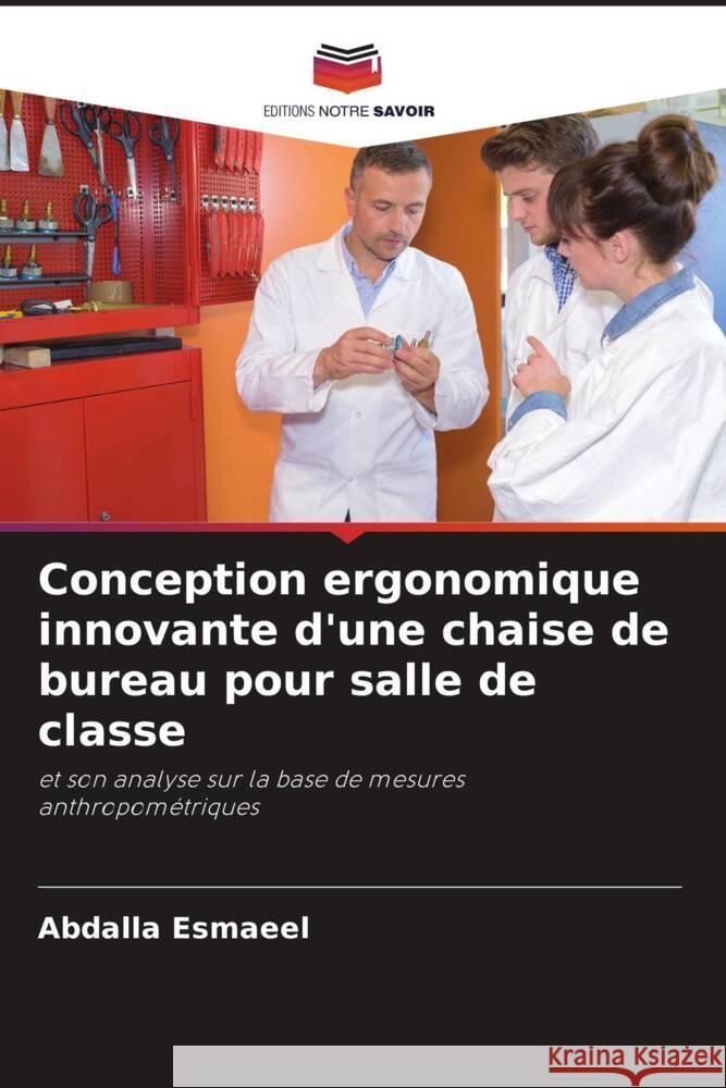 Conception ergonomique innovante d'une chaise de bureau pour salle de classe Esmaeel, Abdalla 9786206323754