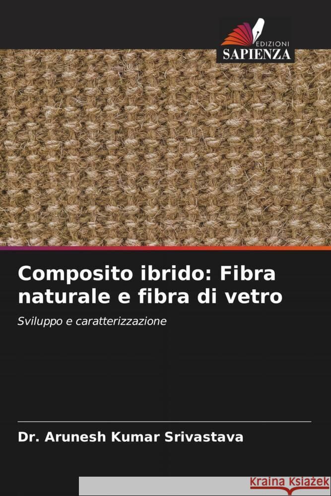 Composito ibrido: Fibra naturale e fibra di vetro Srivastava, Dr. Arunesh Kumar 9786206323822