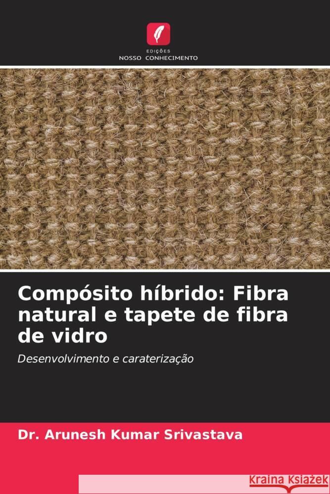 Compósito híbrido: Fibra natural e tapete de fibra de vidro Srivastava, Dr. Arunesh Kumar 9786206323846 Edições Nosso Conhecimento