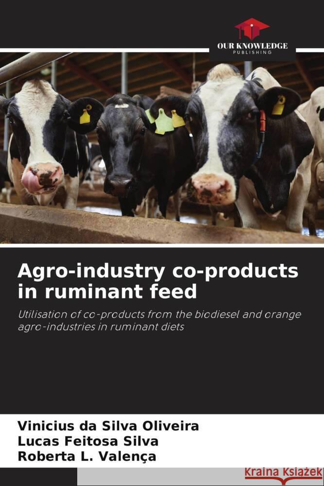 Agro-industry co-products in ruminant feed da Silva Oliveira, Vinicius, Feitosa Silva, Lucas, L. Valença, Roberta 9786206323938 Our Knowledge Publishing