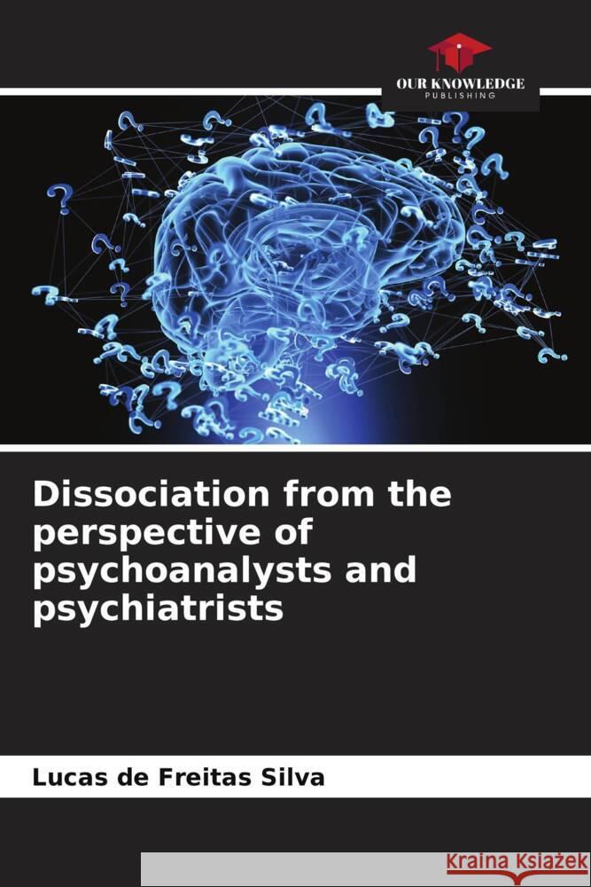 Dissociation from the perspective of psychoanalysts and psychiatrists de Freitas Silva, Lucas 9786206323976