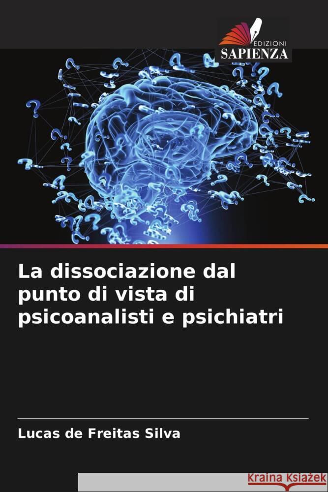 La dissociazione dal punto di vista di psicoanalisti e psichiatri de Freitas Silva, Lucas 9786206323990