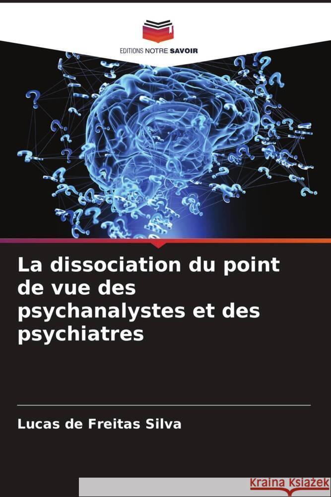 La dissociation du point de vue des psychanalystes et des psychiatres de Freitas Silva, Lucas 9786206324003