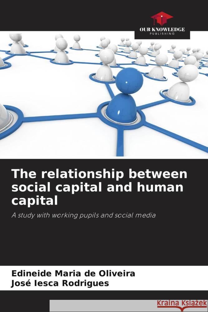 The relationship between social capital and human capital de Oliveira, Edineide Maria, Rodrigues, José Iesca 9786206324522