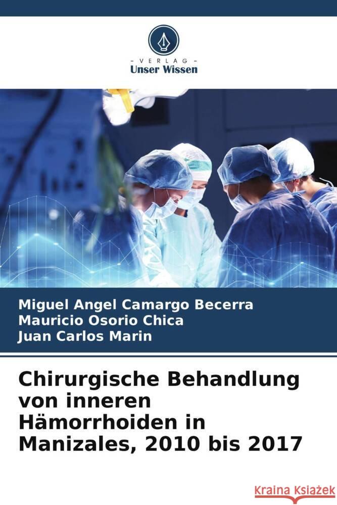 Chirurgische Behandlung von inneren Hämorrhoiden in Manizales, 2010 bis 2017 Camargo Becerra, Miguel Angel, Osorio Chica, Mauricio, Carlos Marin, Juan 9786206324577