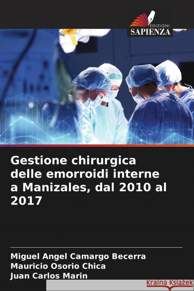 Gestione chirurgica delle emorroidi interne a Manizales, dal 2010 al 2017 Camargo Becerra, Miguel Angel, Osorio Chica, Mauricio, Carlos Marin, Juan 9786206324607