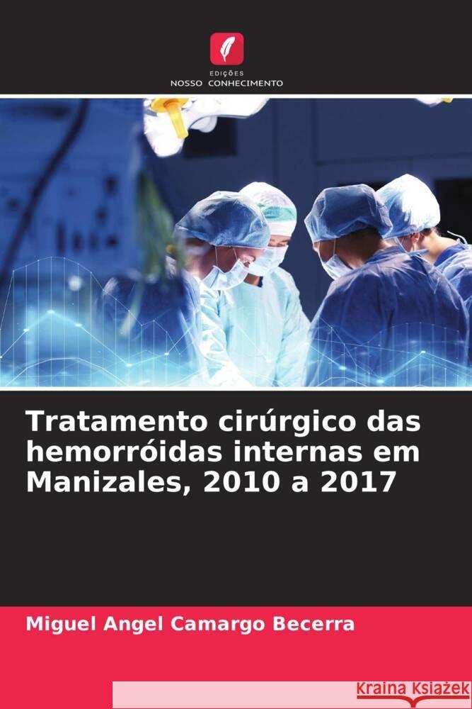 Tratamento cirúrgico das hemorróidas internas em Manizales, 2010 a 2017 Camargo Becerra, Miguel Angel 9786206324614