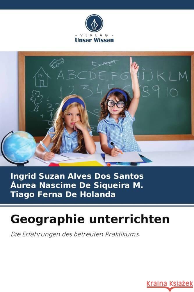 Geographie unterrichten Alves Dos Santos, Ingrid Suzan, De Siqueira M., Áurea Nascime, De Holanda, Tiago Ferna 9786206325208