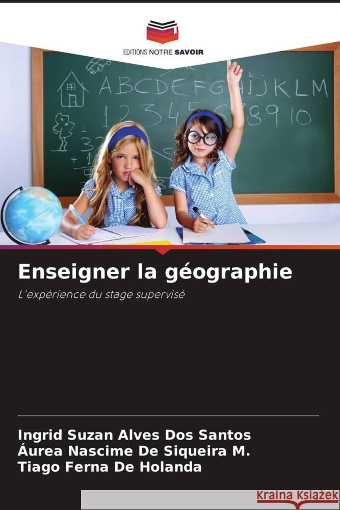 Enseigner la géographie Alves Dos Santos, Ingrid Suzan, De Siqueira M., Áurea Nascime, De Holanda, Tiago Ferna 9786206325253